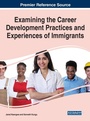 Cover: Examining the Career Development Practices and Experiences of Immigrants - Business Science Reference