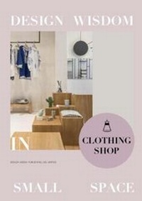 Abbildung von: Design Wisdom in Small Space II--Clothing Shop - Design Media Publishing (UK) Limited