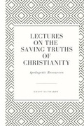 Cover: Lectures on the Saving Truths of Christianity - Just and Sinner Publishing