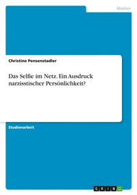 Abbildung von: Das Selfie im Netz. Ein Ausdruck narzisstischer Persoenlichkeit? - GRIN Verlag