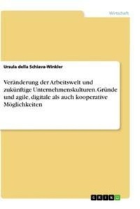 Abbildung von: Veraenderung der Arbeitswelt und zukuenftige Unternehmenskulturen. Gruende und agile, digitale als auch kooperative Moeglichkeiten - GRIN Verlag