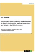 Cover: Augmented Reality (AR). Entwicklung einer Verkaufsplattform fuer hochvariante Gueter am Beispiel der Moebelbranche - GRIN Verlag