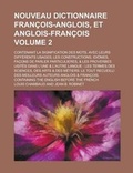 Cover: Nouveau Dictionnaire Francois-Anglois, Et Anglois-Francois; Contenant La Signification Des Mots, Avec Leurs Differents Usages; Les Constructions, Idiomes, Facons de Parler Particulieres, & Les Proverbes Usites Dans L'Une & Volume 2 - Rarebooksclub.com