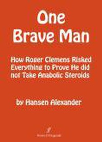 Enlarge image Cover: ONE BRAVE MAN; How Roger Clemens Risked Everything to Prove He Did Not Take Anabolic Steroids - Foster & Fitzgerald