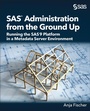Cover: SAS Administration from the Ground Up - SAS Institute