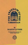 Cover: The Freedom of the Christian - 1517 Publishing
