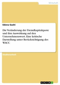 Abbildung von: Die Veränderung der Fremdkapitalquote und ihre Auswirkung auf den Unternehmenswert. Eine kritische Darstellung unter Berücksichtigung des WACC - GRIN Verlag
