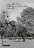 Cover: Der Zoologische Garten Basel 1944-1966 - Schwabe Verlagsgruppe AG Schwabe Verlag
