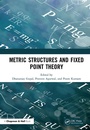 Cover: Metric Structures and Fixed Point Theory - Chapman & Hall/CRC