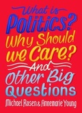 Cover: What Is Politics? Why Should we Care? And Other Big Questions - Wayland