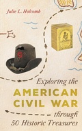 Cover: Exploring the American Civil War through 50 Historic Treasures - Rowman & Littlefield Publishers