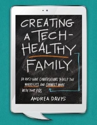 Enlarge image Cover: Creating a Tech-Healthy Family - Andrea Davis