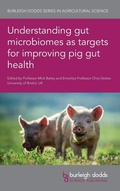 Cover: Understanding Gut Microbiomes as Targets for Improving Pig Gut Health - Burleigh Dodds Science Publishing Limited