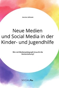 Abbildung von: Neue Medien und Social Media in der Kinder- und Jugendhilfe. Wie viel Medienpaedagogik braucht die Heimerziehung? - Social Plus