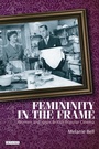 Cover: Femininity in the Frame - I.B. Tauris