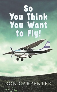 Enlarge image Cover: So You Think You Want to Fly! - Distributed By Ingram Spark
