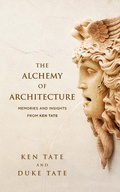 Cover: The Alchemy of Architecture: Memories and Insights from Ken Tate - Pearl Press LLC