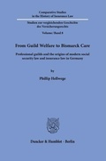 Cover: From Guild Welfare to Bismarck Care. - Duncker & Humblot