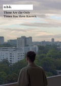 Cover: These Are The Only Times You Have Known n.b.k. Band 12 - K&ouml;nig, Walther