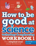 Cover: How to be Good at Science, Technology and Engineering Workbook 1, Ages 7-11 (Key Stage 2) - DK Children