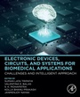 Cover: Electronic Devices, Circuits, and Systems for Biomedical Applications - Academic Press