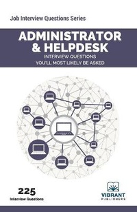 Abbildung von: Administrator & Helpdesk Interview Questions You'll Most Likely Be Asked - Vibrant Publishers