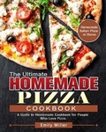 Cover: The Ultimate Homemade Pizza Cookbook - Emily Miller