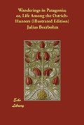 Cover: Wanderings in Patagonia; or, Life Among the Ostrich-Hunters (Illustrated Edition) - Echo Library