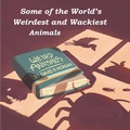 Cover: Some of the World's Weirdest and Wackiest Animals - 2 Z Press LLC
