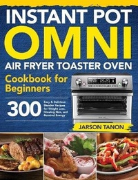 Abbildung von: Instant Pot Omni Air Fryer Toaster Oven Cookbook for Beginners - Driven Li