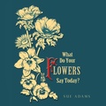 Cover: What Do Your Flowers Say Today? - Balboa Press