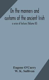 Abbildung von: On the manners and customs of the ancient Irish - ALPHA EDITION