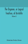 Cover: The Organon, or Logical treatises, of Aristotle. With introduction of Porphyry. Literally translated, with notes, syllogistic examples, analysis, and introduction (Volume I) - ALPHA EDITION