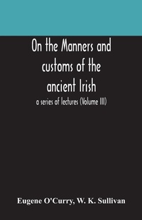 Abbildung von: On the manners and customs of the ancient Irish - ALPHA EDITION