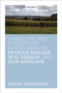 Enlarge image Cover: Landscape and Subjectivity in the Work of Patrick Keiller, W.G. Sebald, and Iain Sinclair - OUP eBook