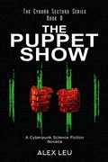 Cover: The Puppet Show: A Cyberpunk Science Fiction Novella (The Cyborg Sectors Series, #9) - The Cyborg Sectors Series