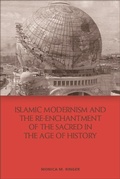 Cover: Islamic Modernism and the Re-Enchantment of the Sacred in the Age of History - Edinburgh University Press