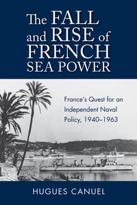 Enlarge image Cover: The Fall and Rise of French Sea Power - Naval Institute Press