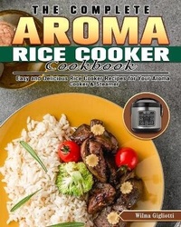 Abbildung von: The Complete Aroma Rice Cooker Cookbook - Wilma Gigliotti
