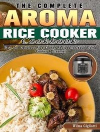 Abbildung von: The Complete Aroma Rice Cooker Cookbook - Wilma Gigliotti