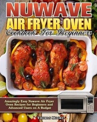 Abbildung von: Nuwave Air Fryer Oven Cookbook for Beginners - Thomas Moore