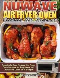 Abbildung von: Nuwave Air Fryer Oven Cookbook for Beginners - Thomas Moore
