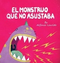 Cover: El Monstruo Que No Asustaba - Storybook Genius, LLC