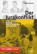 Cover: Der Jurakonflikt - NZZ Libro ein Imprint der Schwabe Verlagsgruppe AG