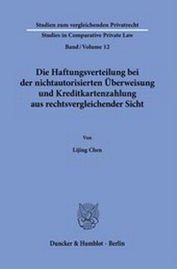 Abbildung von: Die Haftungsverteilung bei der nichtautorisierten Überweisung und Kreditkartenzahlung aus rechtsvergleichender Sicht. - Duncker & Humblot