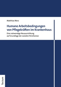 Abbildung von: Humane Arbeitsbedingungen von Pflegekräften im Krankenhaus - Tectum Wissenschaftsverlag