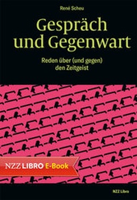 Enlarge image Cover: Gespräch und Gegenwart - NZZ Libro ein Imprint der Schwabe Verlagsgruppe AG