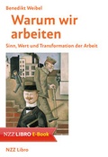 Cover: Warum wir arbeiten - NZZ Libro ein Imprint der Schwabe Verlagsgruppe AG