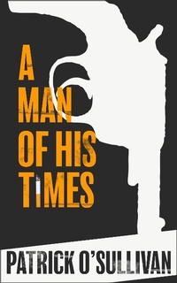 Enlarge image Cover: A Man of His Times - Dunkerron Press