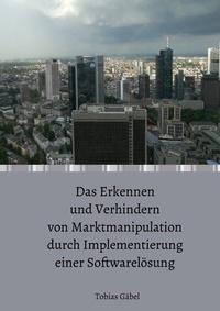 Abbildung von: Das Erkennen und Verhindern von Marktmanipulation durch Implementierung einer Softwarelösung - epubli